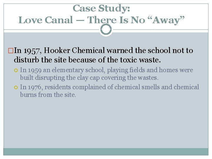 Case Study: Love Canal — There Is No “Away” �In 1957, Hooker Chemical warned