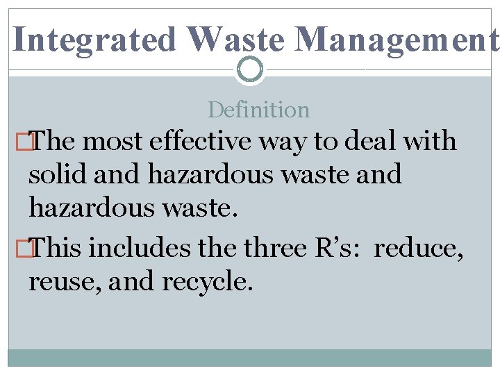 Integrated Waste Management Definition �The most effective way to deal with solid and hazardous