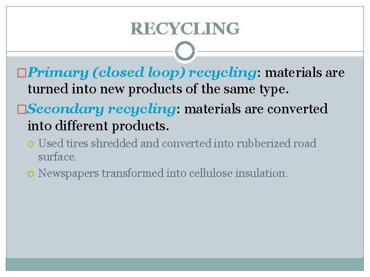 RECYCLING �Primary (closed loop) recycling: materials are turned into new products of the same