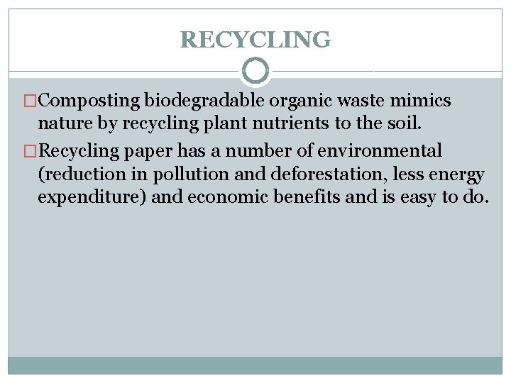 RECYCLING �Composting biodegradable organic waste mimics nature by recycling plant nutrients to the soil.