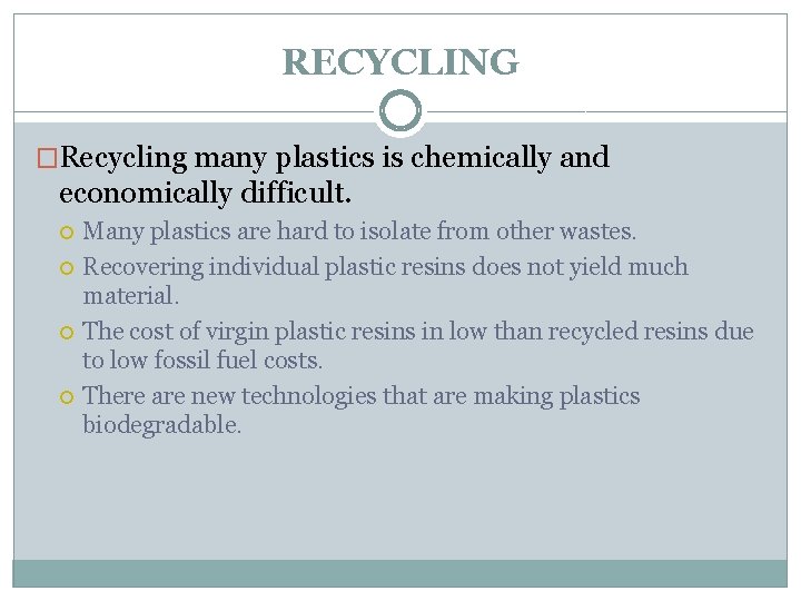RECYCLING �Recycling many plastics is chemically and economically difficult. Many plastics are hard to