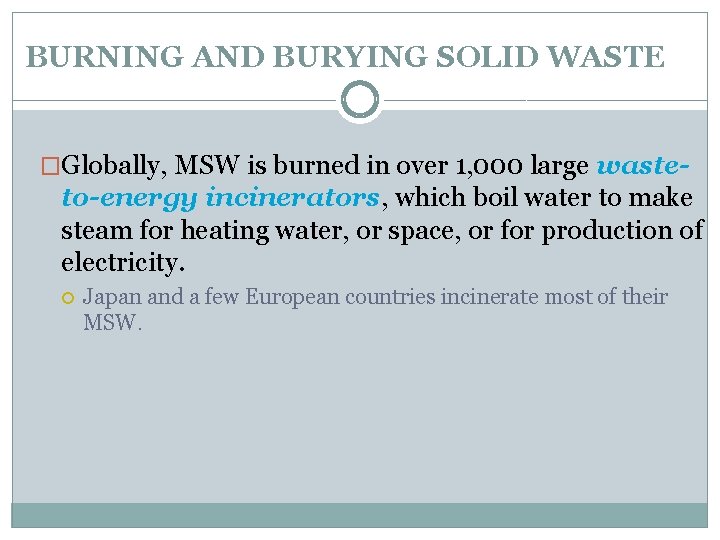 BURNING AND BURYING SOLID WASTE �Globally, MSW is burned in over 1, 000 large