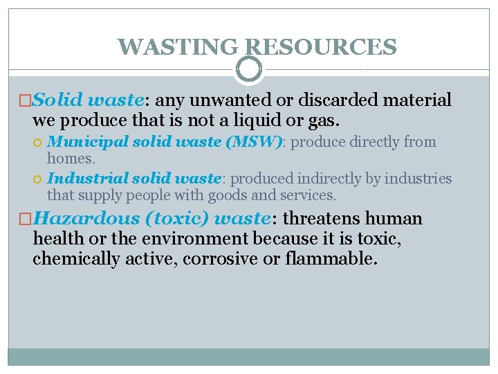 WASTING RESOURCES �Solid waste: any unwanted or discarded material we produce that is not