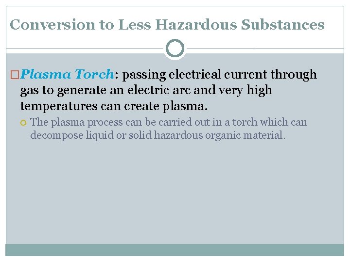 Conversion to Less Hazardous Substances �Plasma Torch: passing electrical current through gas to generate