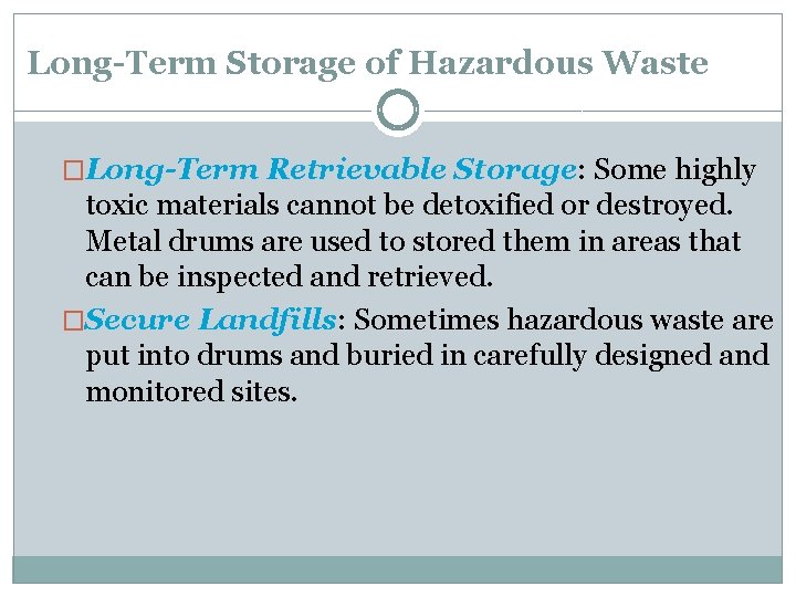 Long-Term Storage of Hazardous Waste �Long-Term Retrievable Storage: Some highly toxic materials cannot be