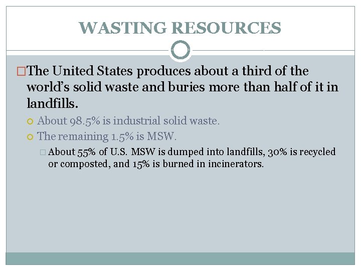 WASTING RESOURCES �The United States produces about a third of the world’s solid waste