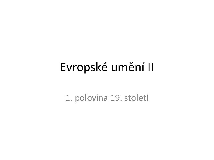 Evropské umění II 1. polovina 19. století 