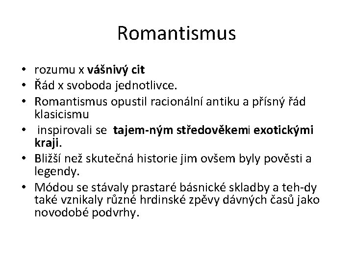 Romantismus • rozumu x vášnivý cit • Řád x svoboda jednotlivce. • Romantismus opustil