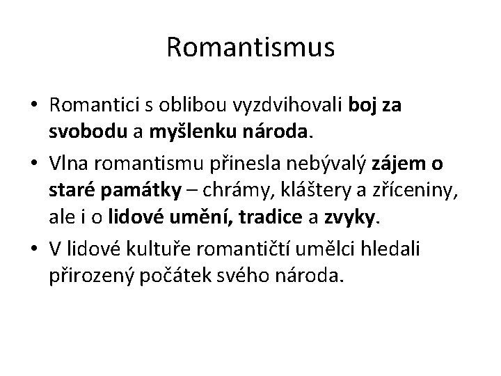 Romantismus • Romantici s oblibou vyzdvihovali boj za svobodu a myšlenku národa. • Vlna