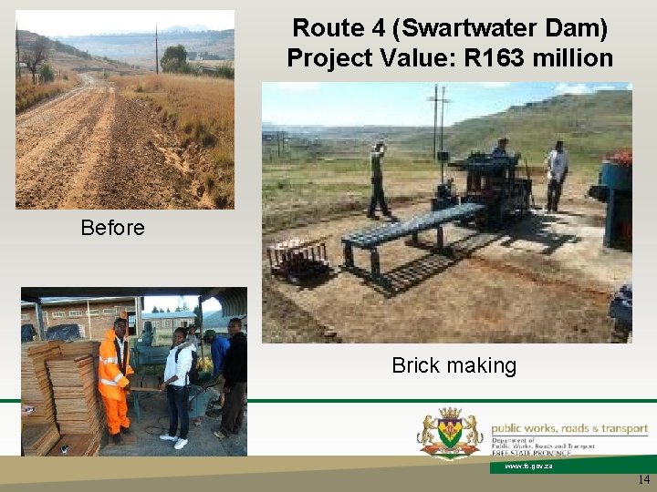 Route 4 (Swartwater Dam) Project Value: R 163 million Before Brick making www. fs.