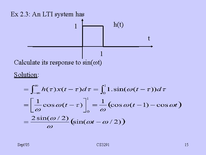 Ex 2. 3: An LTI system has h(t) 1 t 1 Calculate its response
