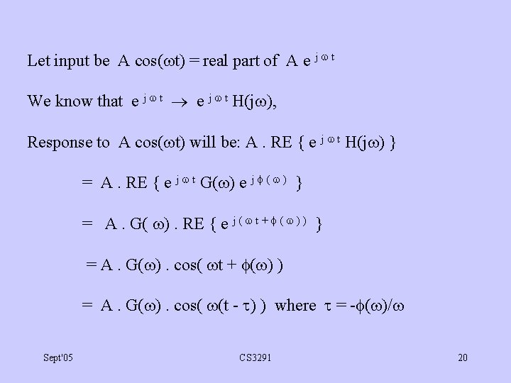 Let input be A cos( t) = real part of A e j t