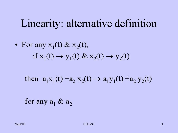 Linearity: alternative definition • For any x 1(t) & x 2(t), if x 1(t)