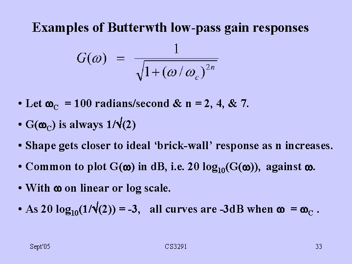 Examples of Butterwth low-pass gain responses • Let C = 100 radians/second & n
