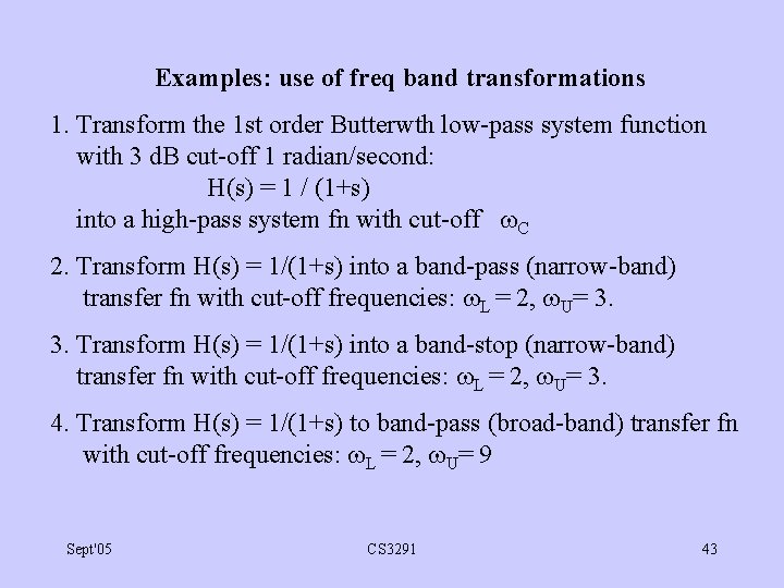 Examples: use of freq band transformations 1. Transform the 1 st order Butterwth low-pass