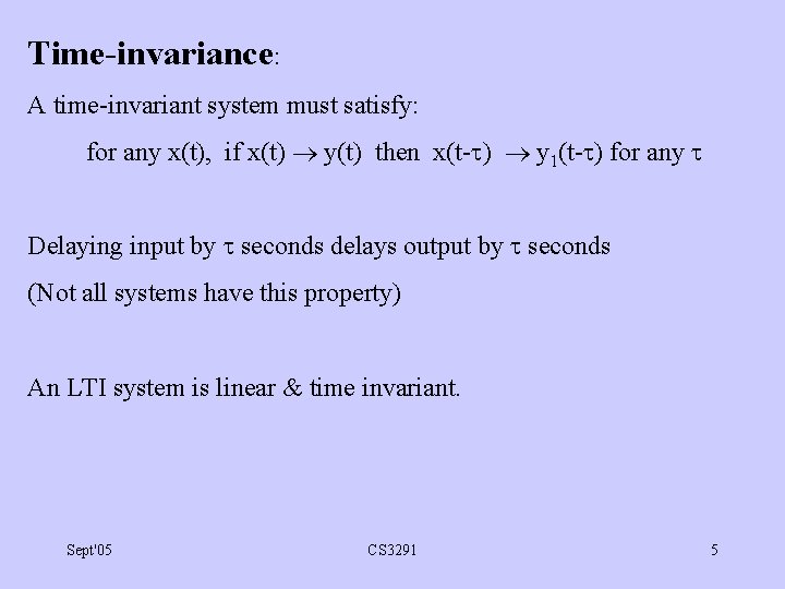 Time-invariance: A time-invariant system must satisfy: for any x(t), if x(t) y(t) then x(t-