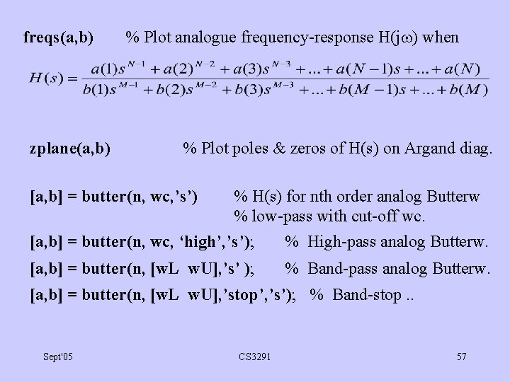 freqs(a, b) zplane(a, b) % Plot analogue frequency-response H(j ) when % Plot poles
