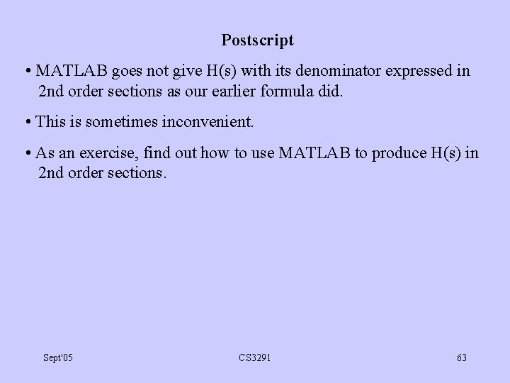 Postscript • MATLAB goes not give H(s) with its denominator expressed in 2 nd