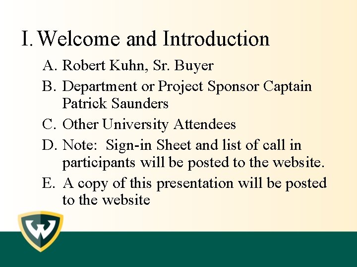 I. Welcome and Introduction A. Robert Kuhn, Sr. Buyer B. Department or Project Sponsor