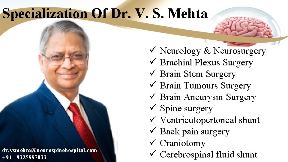 Specialization Of Dr. V. S. Mehta dr. vsmehta@neurospinehospital. com +91 - 9325887033 ü ü