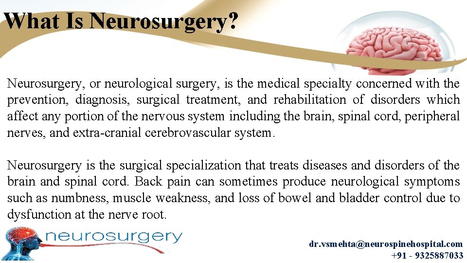 What Is Neurosurgery? Neurosurgery, or neurological surgery, is the medical specialty concerned with the