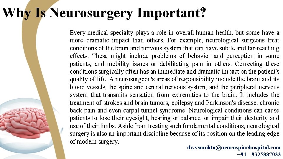 Why Is Neurosurgery Important? Every medical specialty plays a role in overall human health,