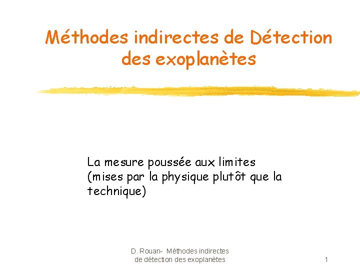 Méthodes indirectes de Détection des exoplanètes La mesure poussée aux limites (mises par la