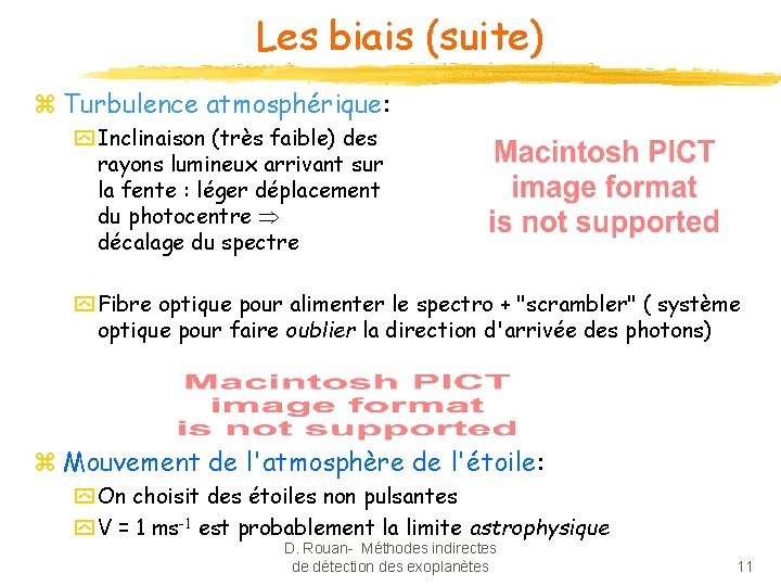 Les biais (suite) z Turbulence atmosphérique: y Inclinaison (très faible) des rayons lumineux arrivant