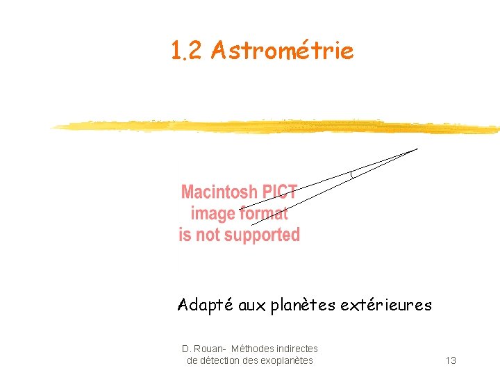 1. 2 Astrométrie Adapté aux planètes extérieures D. Rouan- Méthodes indirectes de détection des