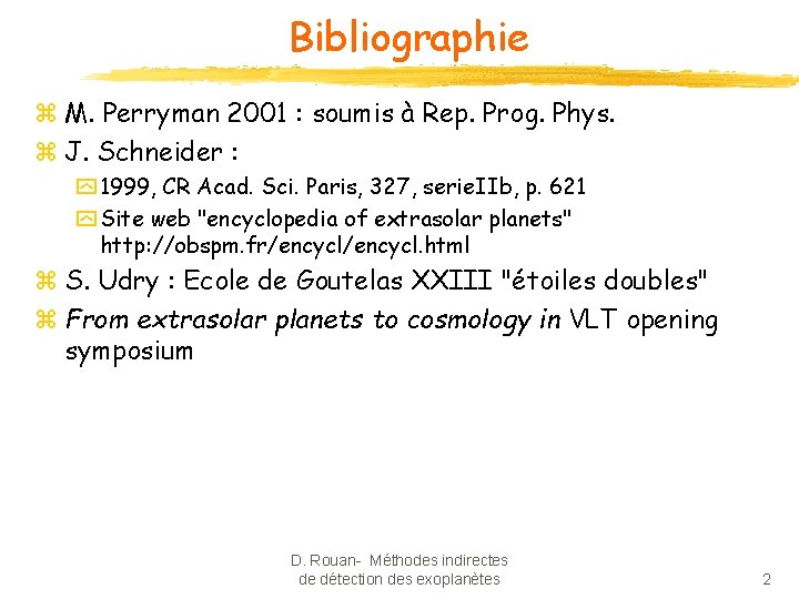 Bibliographie z M. Perryman 2001 : soumis à Rep. Prog. Phys. z J. Schneider