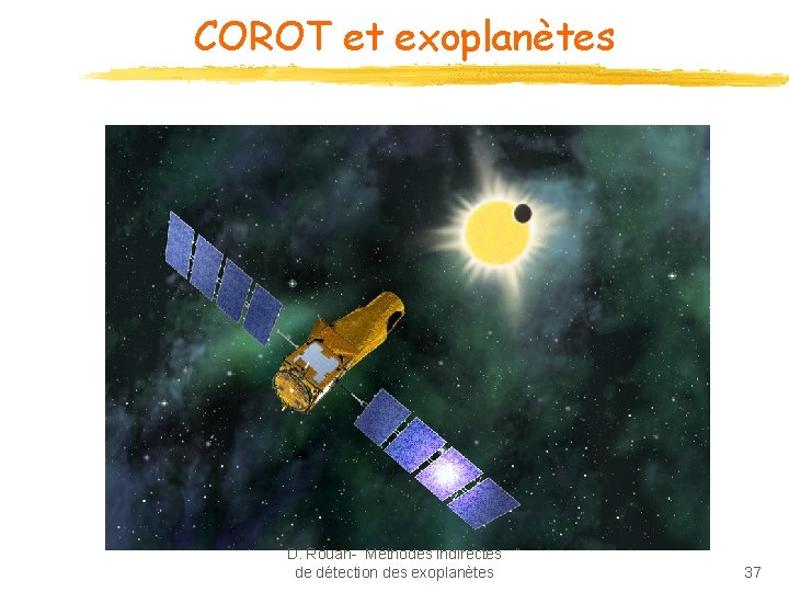 COROT et exoplanètes D. Rouan- Méthodes indirectes de détection des exoplanètes 37 