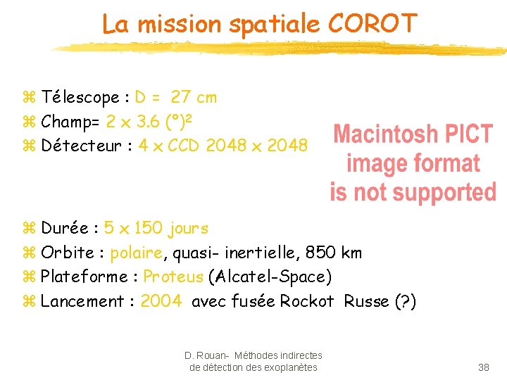 La mission spatiale COROT z Télescope : D = 27 cm z Champ= 2