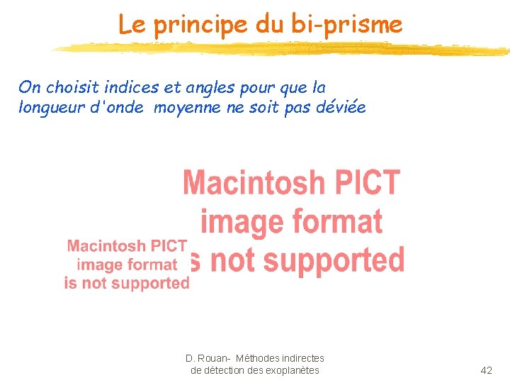 Le principe du bi-prisme On choisit indices et angles pour que la longueur d'onde