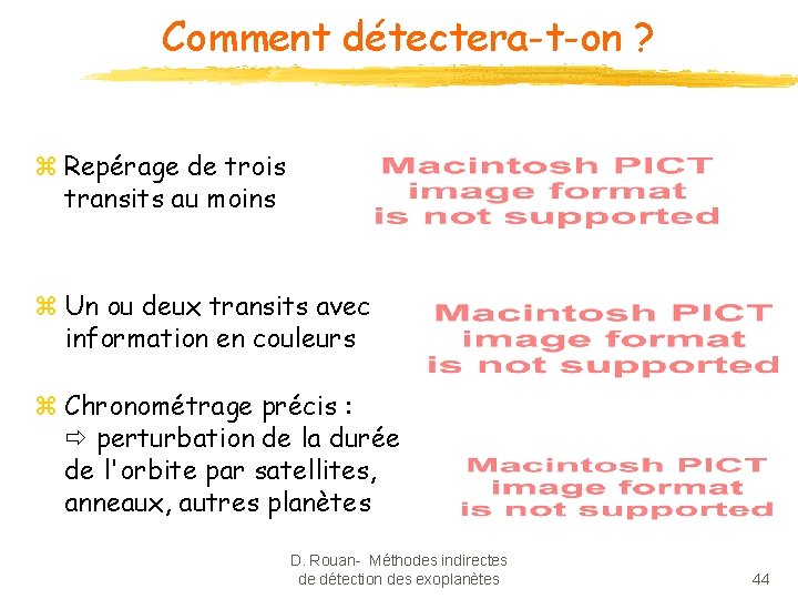 Comment détectera-t-on ? z Repérage de trois transits au moins z Un ou deux