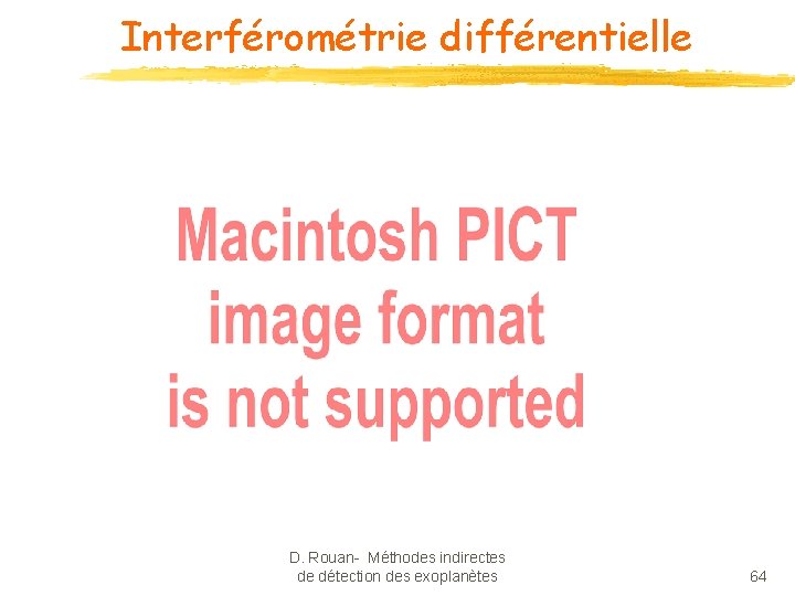 Interférométrie différentielle D. Rouan- Méthodes indirectes de détection des exoplanètes 64 