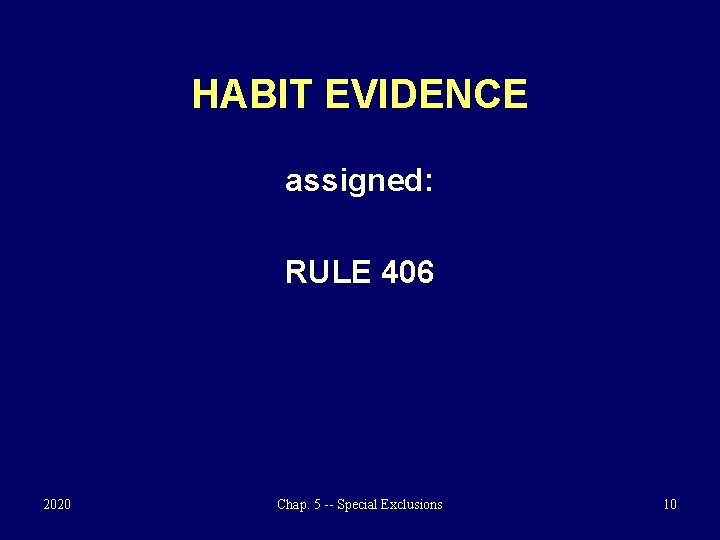 HABIT EVIDENCE assigned: RULE 406 2020 Chap. 5 -- Special Exclusions 10 