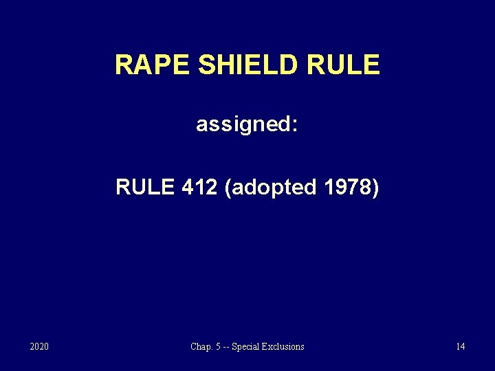 RAPE SHIELD RULE assigned: RULE 412 (adopted 1978) 2020 Chap. 5 -- Special Exclusions