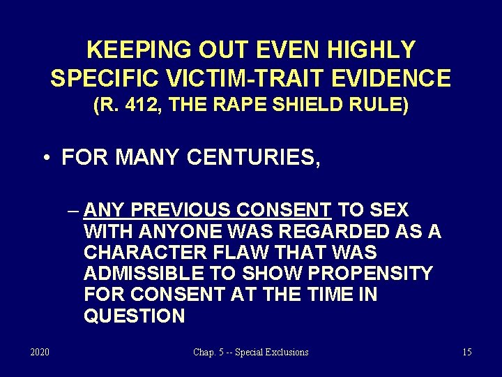 KEEPING OUT EVEN HIGHLY SPECIFIC VICTIM-TRAIT EVIDENCE (R. 412, THE RAPE SHIELD RULE) •