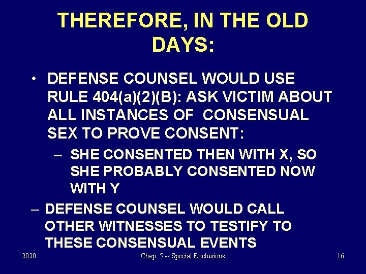 THEREFORE, IN THE OLD DAYS: • DEFENSE COUNSEL WOULD USE RULE 404(a)(2)(B): ASK VICTIM