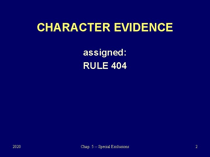 CHARACTER EVIDENCE assigned: RULE 404 2020 Chap. 5 -- Special Exclusions 2 