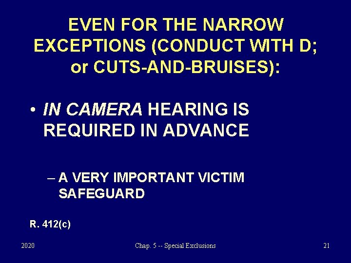 EVEN FOR THE NARROW EXCEPTIONS (CONDUCT WITH D; or CUTS-AND-BRUISES): • IN CAMERA HEARING