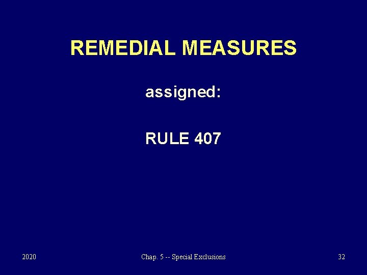 REMEDIAL MEASURES assigned: RULE 407 2020 Chap. 5 -- Special Exclusions 32 