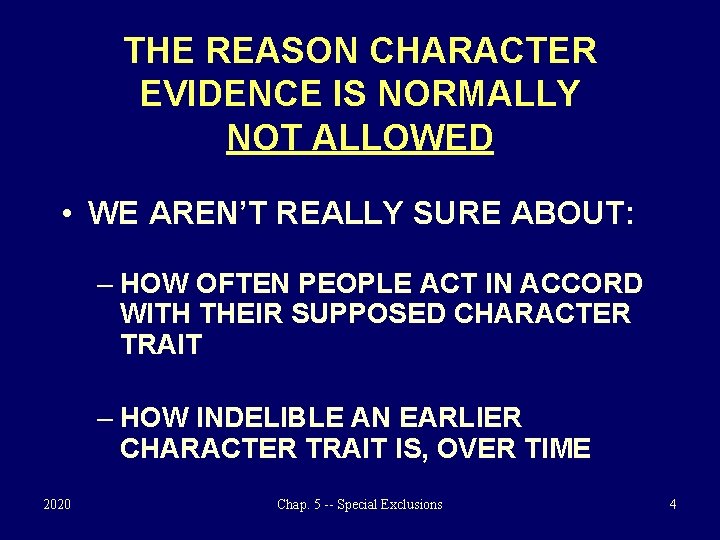 THE REASON CHARACTER EVIDENCE IS NORMALLY NOT ALLOWED • WE AREN’T REALLY SURE ABOUT: