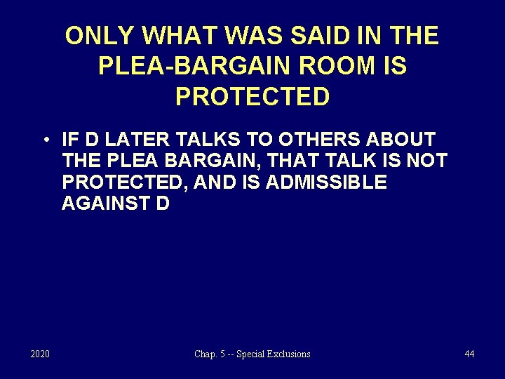 ONLY WHAT WAS SAID IN THE PLEA-BARGAIN ROOM IS PROTECTED • IF D LATER