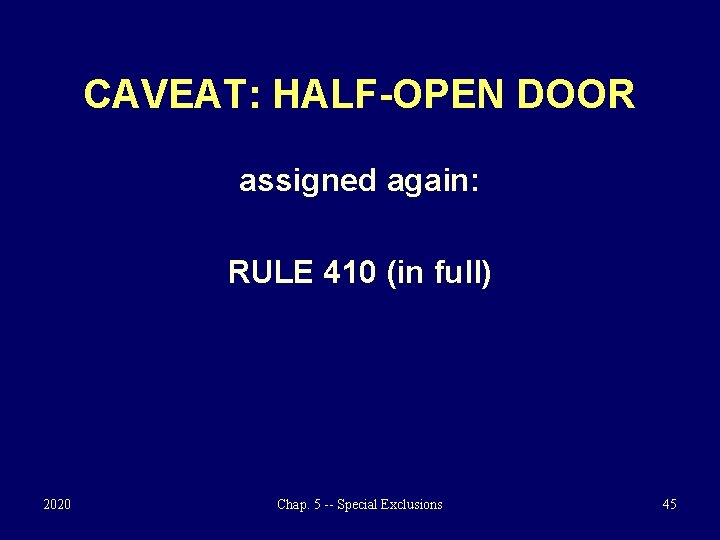 CAVEAT: HALF-OPEN DOOR assigned again: RULE 410 (in full) 2020 Chap. 5 -- Special