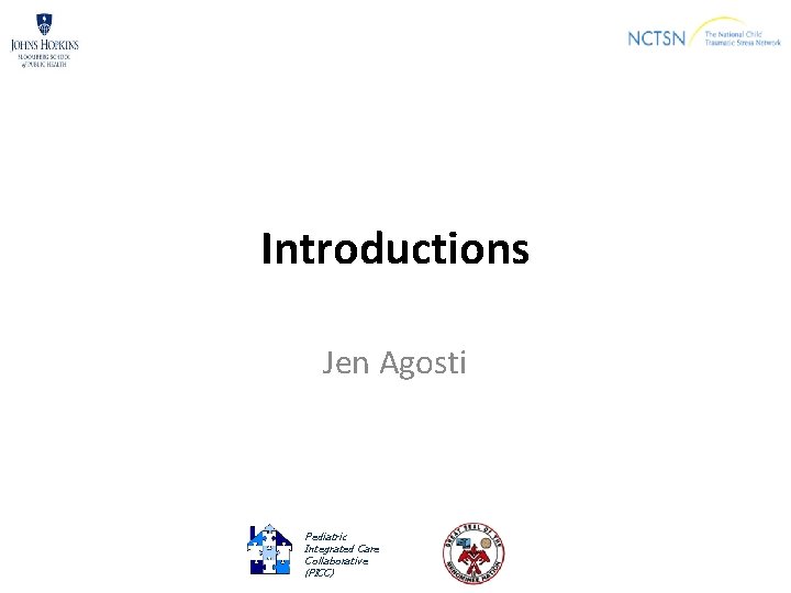 Introductions Jen Agosti Pediatric Integrated Care Collaborative (PICC) 