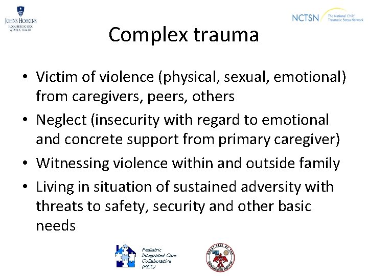 Complex trauma • Victim of violence (physical, sexual, emotional) from caregivers, peers, others •