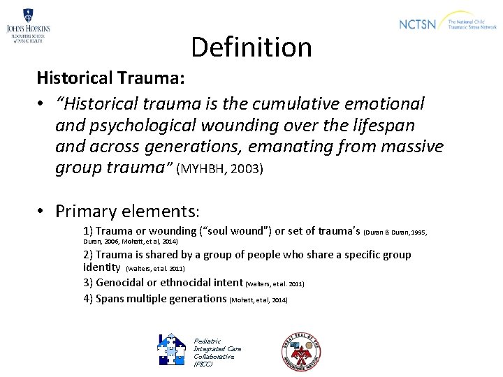 Definition Historical Trauma: • “Historical trauma is the cumulative emotional and psychological wounding over