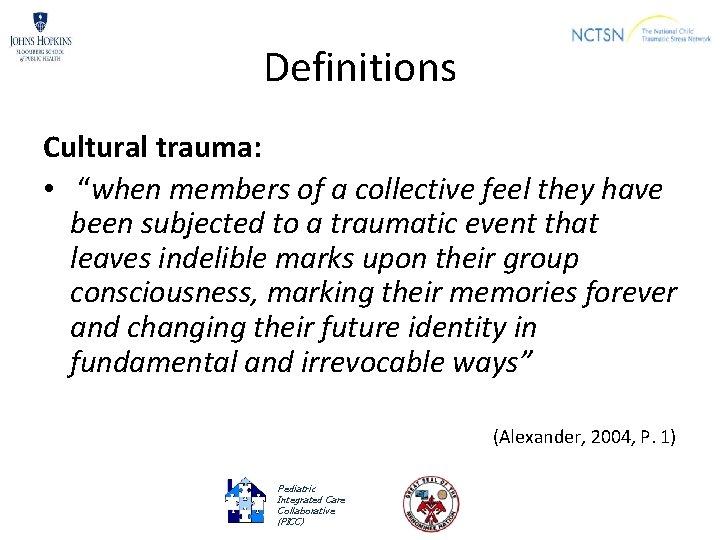 Definitions Cultural trauma: • “when members of a collective feel they have been subjected