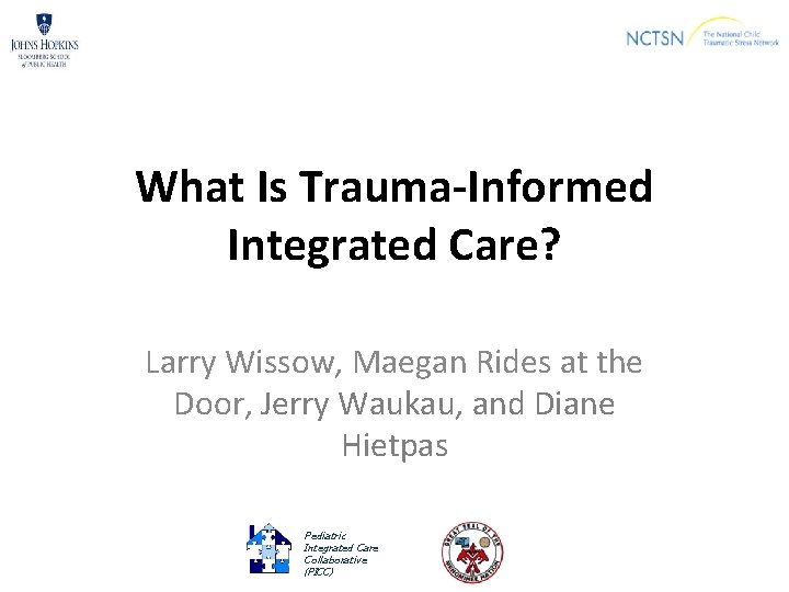 What Is Trauma-Informed Integrated Care? Larry Wissow, Maegan Rides at the Door, Jerry Waukau,